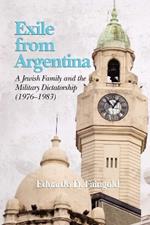 Exile from Argentina: A Jewish Family and the Military Dictatorship (1976-1983)