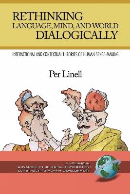 Rethinking Language, Mind, and World Dialogically - Per Linell - cover