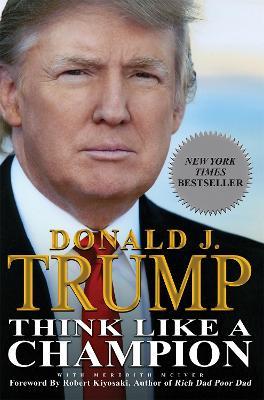 Think Like a Champion: An Informal Education In Business and Life - Donald Trump,Meredith McIver - cover