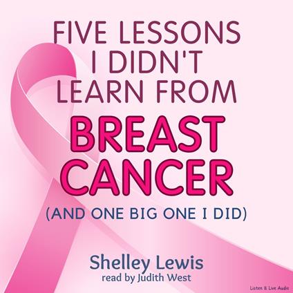 Five Lessons I Didn't Learn From Breast Cancer (And One Big One I Did)