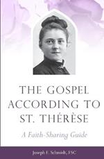 The Gospel According to St. Therese: A Faith-Sharing Guide