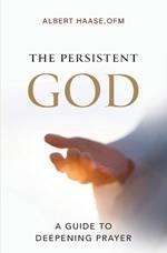 The Persistent God: A Guide to Deepening Prayer