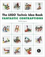The LEGO Technic Idea Book: Fantastic Contraptions