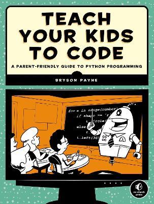 Teach Your Kids to Code - Bryson Payne - cover