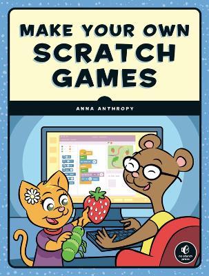Make Your Own Scratch Games - Anna Anthropy - cover
