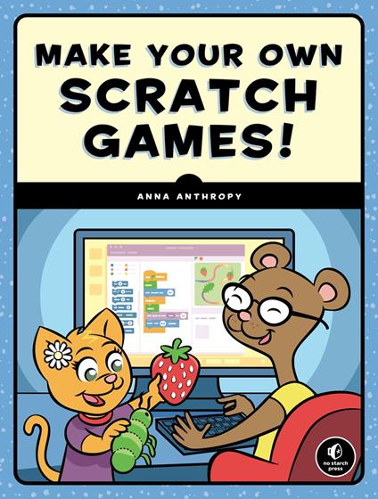 Make Your Own Scratch Games! - Anna Anthropy - ebook