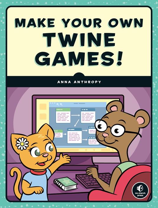 Make Your Own Twine Games! - Anna Anthropy - ebook