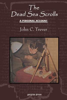 The Dead Sea Scrolls: A Personal Account: A Revised Edition of the Author's Untold Story of Qumran - John Trever - cover