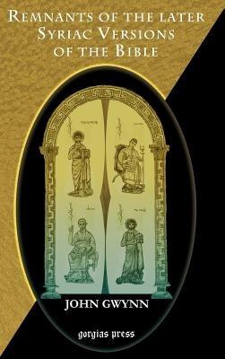 Remnants of the Later Syriac Versions of the Bible - John Gwynn - cover