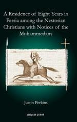 A Residence of Eight Years in Persia among the Nestorian Christians with Notices of the Muhammedans