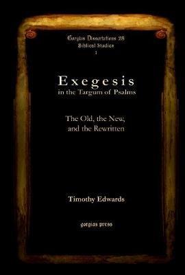 Exegesis in the Targum of Psalms: The Old, the New, and the Rewritten - Timothy Edwards - cover