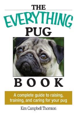 The Everything Pug Book: A Complete Guide to Raising, Training, and Caring for Your Pug - Kim Campbell Thornton - cover