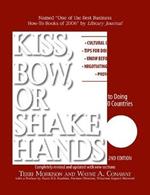 Kiss, Bow, Or Shake Hands: The Bestselling Guide to Doing Business in More Than 60 Countries