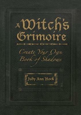 A Witch's Grimoire: Create Your Own Book of Shadows - Judy Ann Olsen - cover