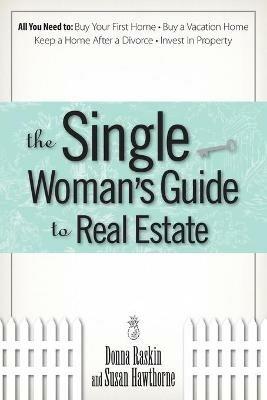 The Single Woman's Guide to Real Estate - Donna Raskin,Susan Hawthorne - cover