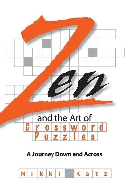 Zen and the Art of Crossword Puzzles: A Journey Down and Across - Nikki Katz - cover
