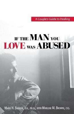 If the Man You Love Was Abused: A Couple's Guide to Healing - Marie H. Browne - cover