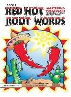 Red Hot Root Words: Mastering Vocabulary With Prefixes, Suffixes, and Root Words (Book 2, Grades 6-9) - Dianne Draze - cover
