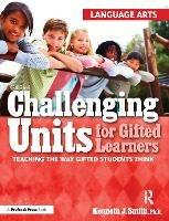 Challenging Units for Gifted Learners: Teaching the Way Gifted Students Think (Language Arts, Grades 6-8) - Kenneth J. Smith - cover