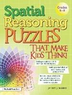 Spatial Reasoning Puzzles That Make Kids Think!: Grades 6-8