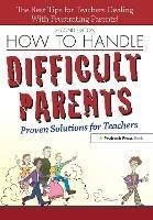 How to Handle Difficult Parents: Proven Solutions for Teachers - Suzanne Tingley - cover