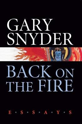 Back on the Fire: Essays - Gary Snyder - cover