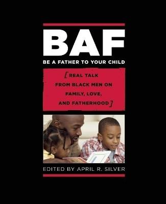 Be a Father to Your Child: Real Talk from Black Men on Family, Love, and Fatherhood - cover