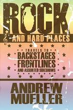 Rock and Hard Places: Travels to Backstages, Frontlines and Assorted Sideshows