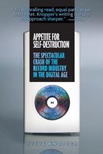 Appetite for Self-Destruction: The Spectacular Crash of the Record Industry in the Digital