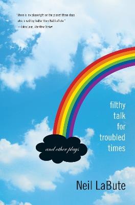 Filthy Talk for Troubled Times: And Other Plays - Neil LaBute - cover