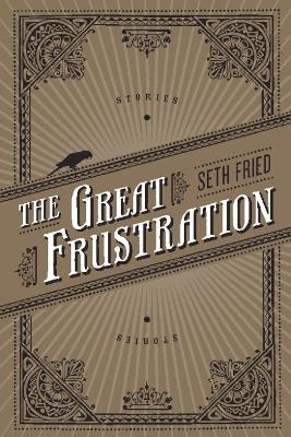 The Great Frustration: Stories - Seth Fried - cover