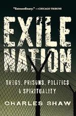 Exile Nation: Drugs, Prisons, Politics, and Spirituality