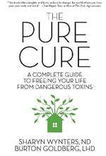 The Pure Cure: A Complete Guide to Freeing Your Life From Dangerous Toxins