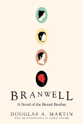 Branwell: A Novel of the Brontë Brother - Douglas A. Martin,Darcey Steike - cover