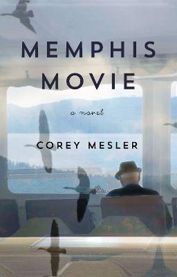 Memphis Movie: A Novel - Corey Mesler - cover