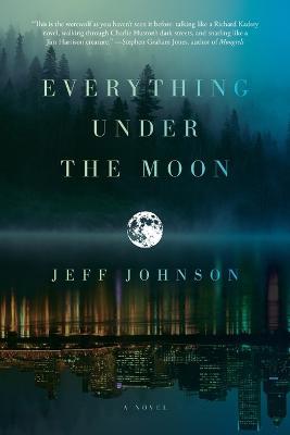 Everything Under the Moon: A Novel - Jeff Johnson - cover