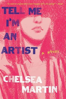 Tell Me I'm An Artist: A Novel - Chelsea Martin - cover