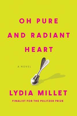 Oh Pure and Radiant Heart - Lydia Millet - cover