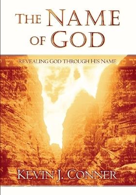 Name of God: Revealing God Through His Name - Kevin J Conner - cover