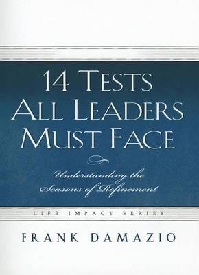 14 Tests All Leaders Must Face: Understanding the Seasons of Refinement - Frank Damazio - cover