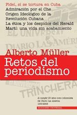 RETOS DEL PERIODISMO. Cuba y Exilio. Memorias 1959-2008, Fidel, sí se tortura en Cuba / Admiracion por el Che / Origen Ideológico de la Revolución Cubana / La ética y los despidos del Herald / Martí: una vida sin acabamiento. Al cumplir 20 años como columnista del Diario Las Américas (1988-2008).