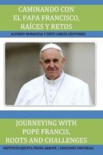 Caminando Con El Papa Francisco. Raices Y Retos / Journeying with Pope Francis. Roots and Challenges.