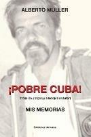 !POBRE CUBA (frase de Jorge Luis Borges al autor?. MIS MEMORIAS: !POBRE CUBA (frase de Jorge Luis Borges al autor?. MIS MEMORIAS