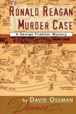 The Ronald Reagan Murder Case: A George Tirebiter Mystery
