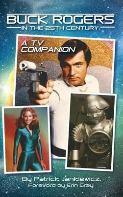 Buck Rogers in the 25th Century: A TV Companion (hardback) - Patrick Jankiewicz - cover