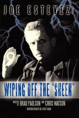 Joe Estevez: Wiping Off the Sheen - Brad Paulson,Chris Watson,Joe Estevez - cover