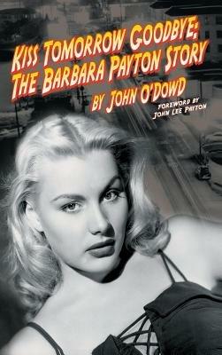 Kiss Tomorrow Goodbye: The Barbara Payton Story (2nd Ed.) - John O'Dowd - cover
