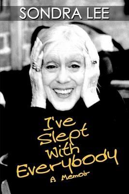 I've Slept with Everybody: A Memoir - Sondra Lee - cover