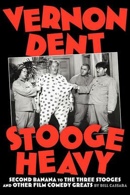 Vernon Dent: Stooge Heavy - Bill Cassara - cover