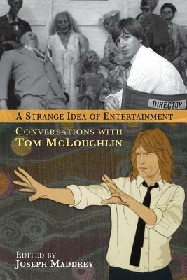 A Strange Idea of Entertainment: Conversations with Tom McLoughlin - Joseph Maddrey - cover